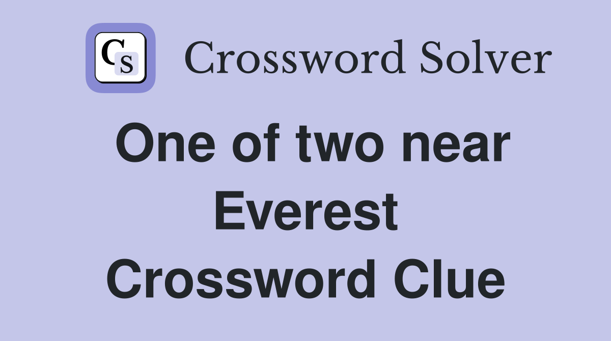One of two near Everest Crossword Clue