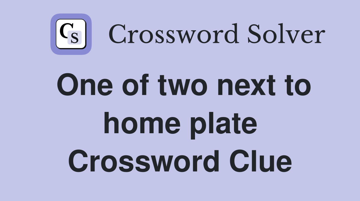 One of two next to home plate Crossword Clue