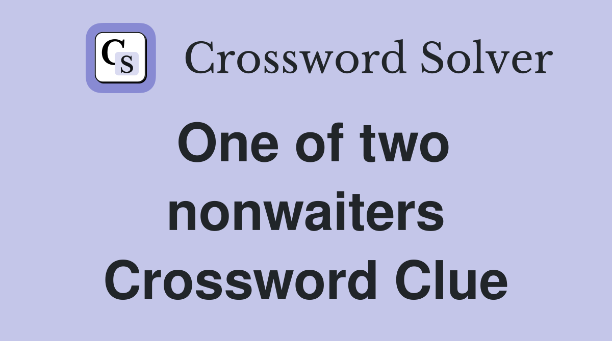 One of two nonwaiters Crossword Clue