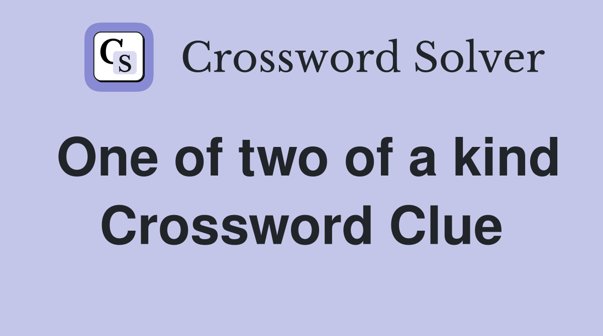 One of two of a kind Crossword Clue