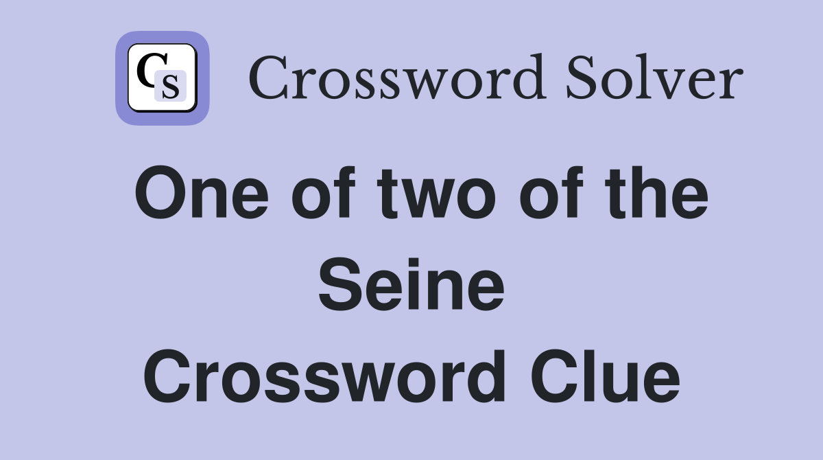 One of two of the Seine Crossword Clue