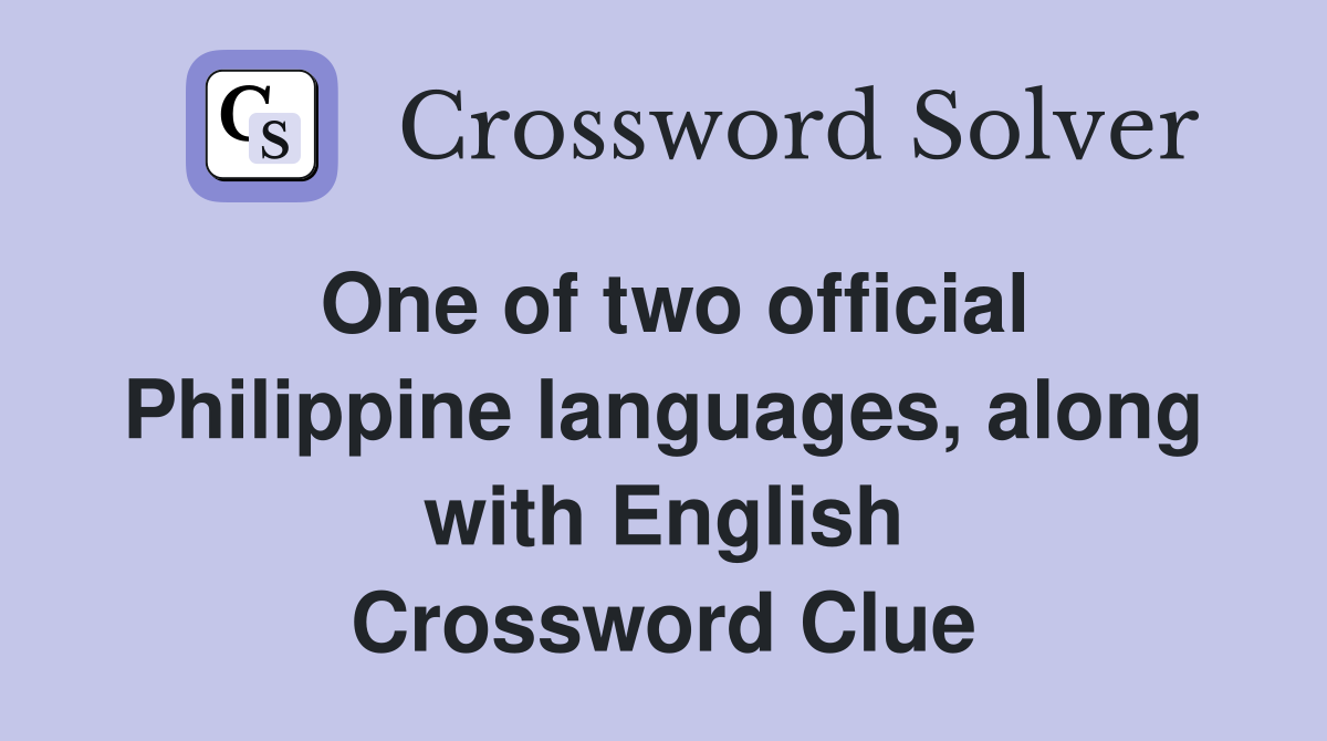 One of two official Philippine languages, along with English Crossword Clue