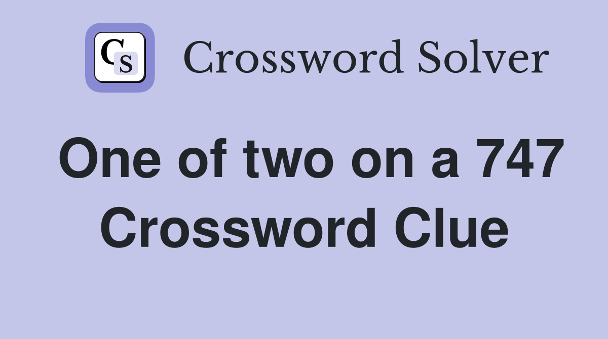 One of two on a 747 Crossword Clue