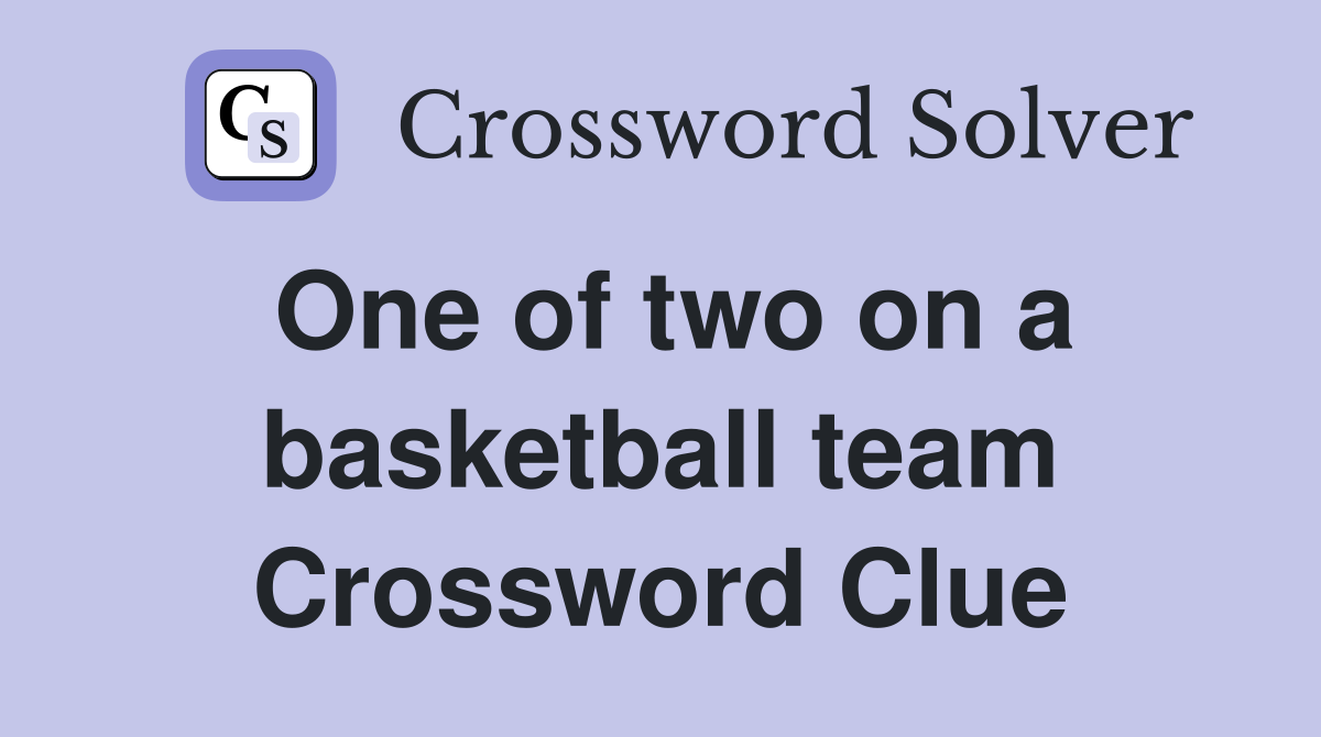 One of two on a basketball team Crossword Clue