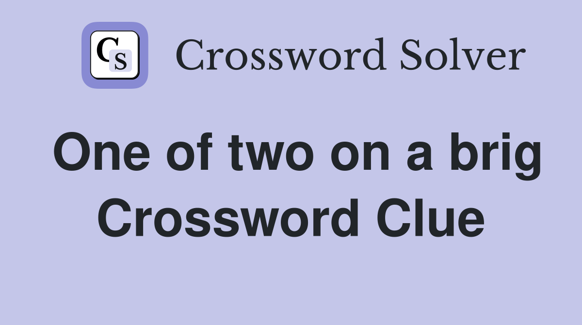 One of two on a brig Crossword Clue