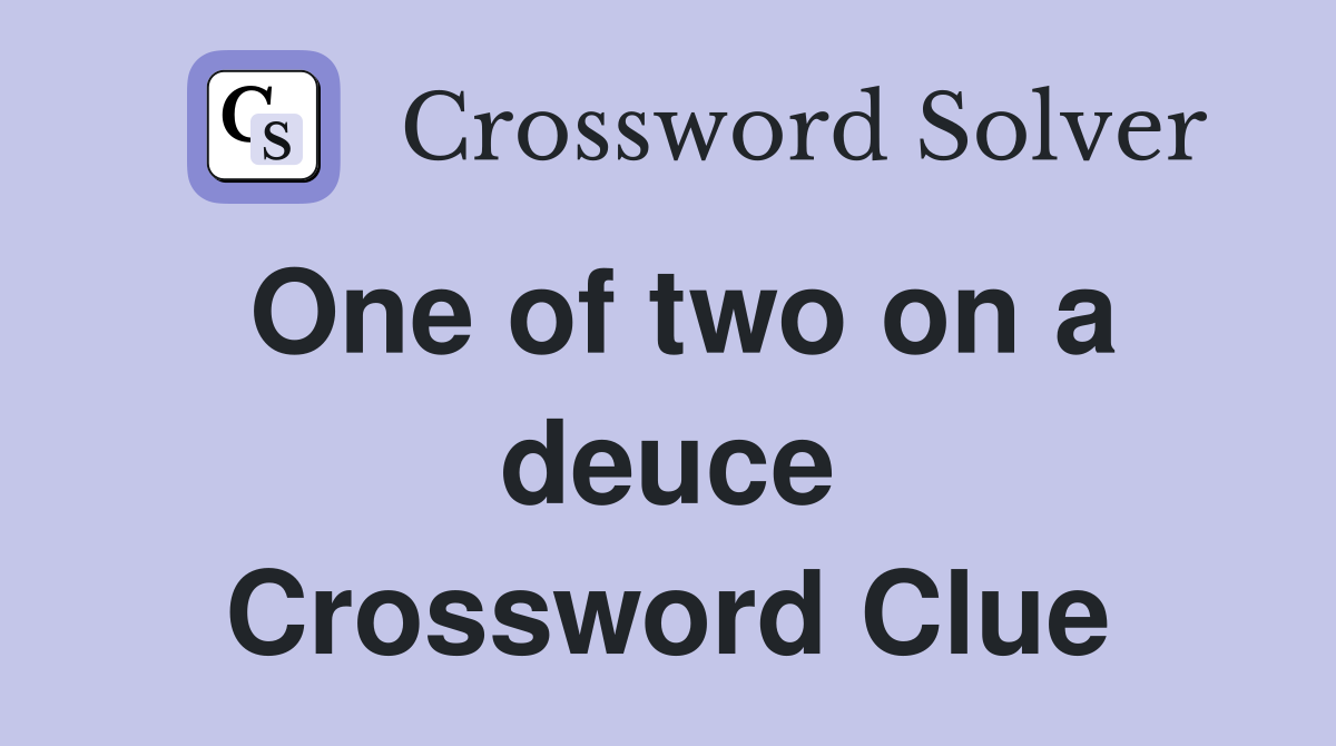 One of two on a deuce Crossword Clue
