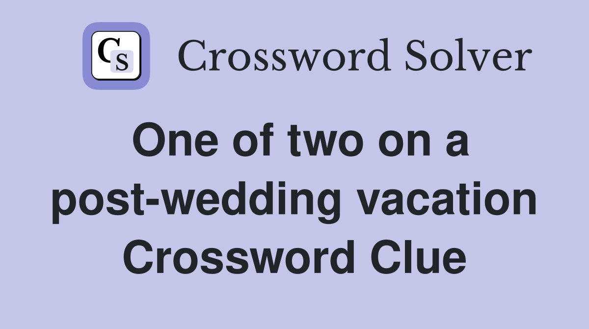 One of two on a post-wedding vacation Crossword Clue