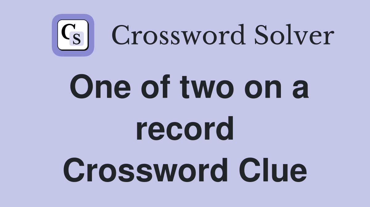 One of two on a record Crossword Clue