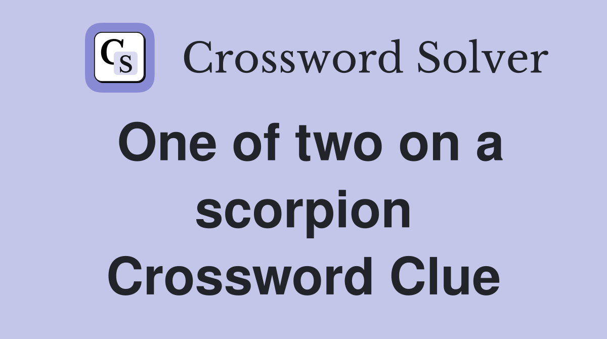 One of two on a scorpion Crossword Clue