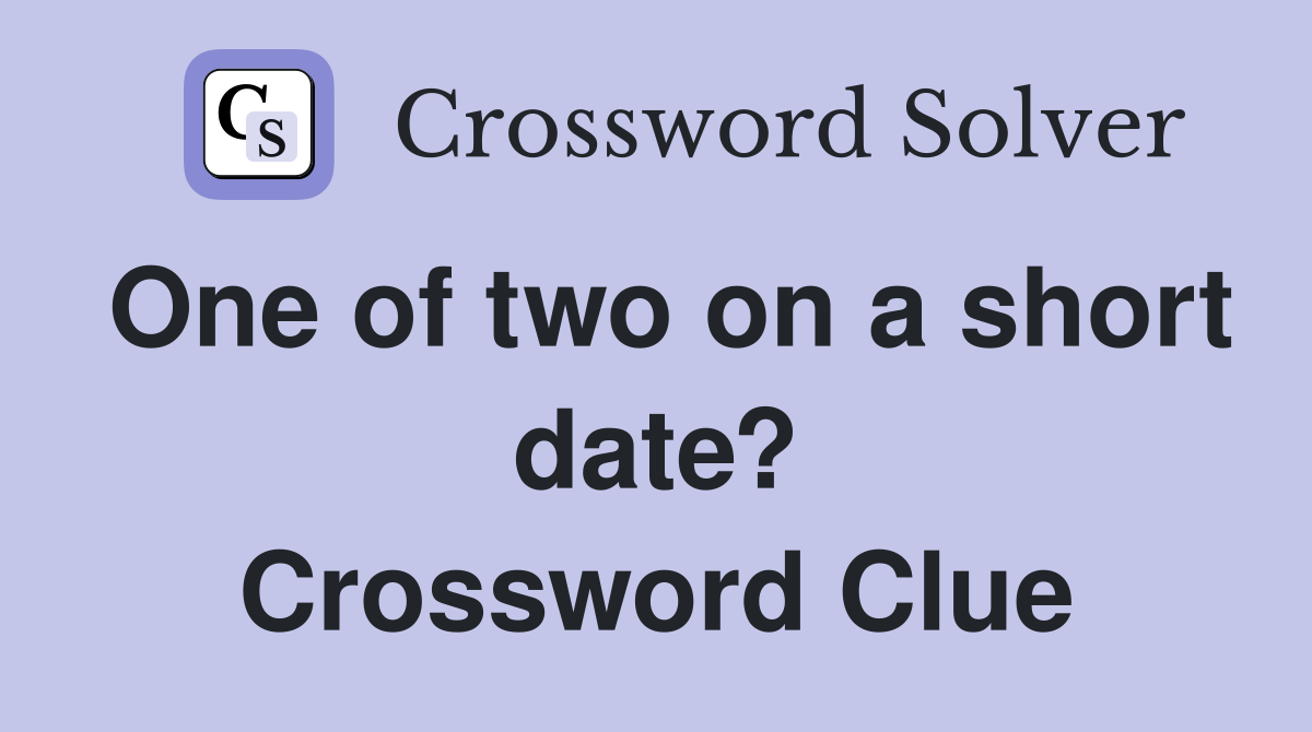 One of two on a short date? Crossword Clue