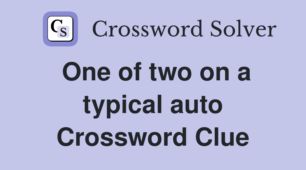 One of two on a typical auto Crossword Clue