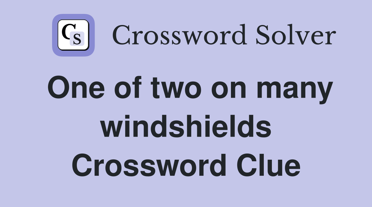 One of two on many windshields Crossword Clue