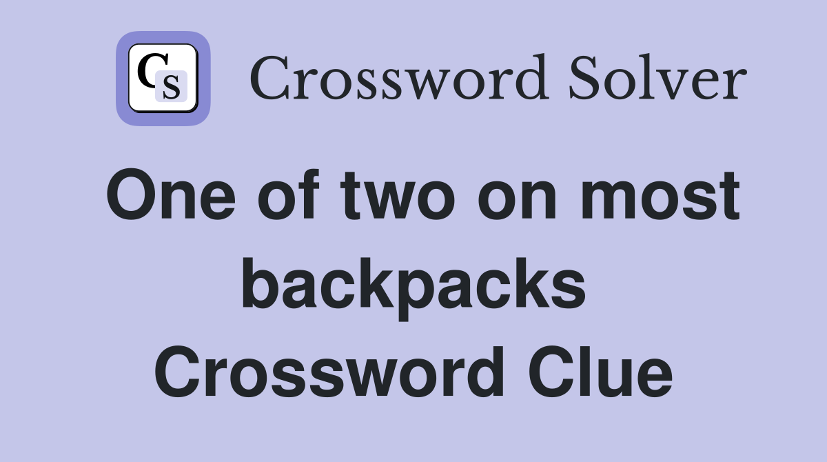 One of two on most backpacks Crossword Clue