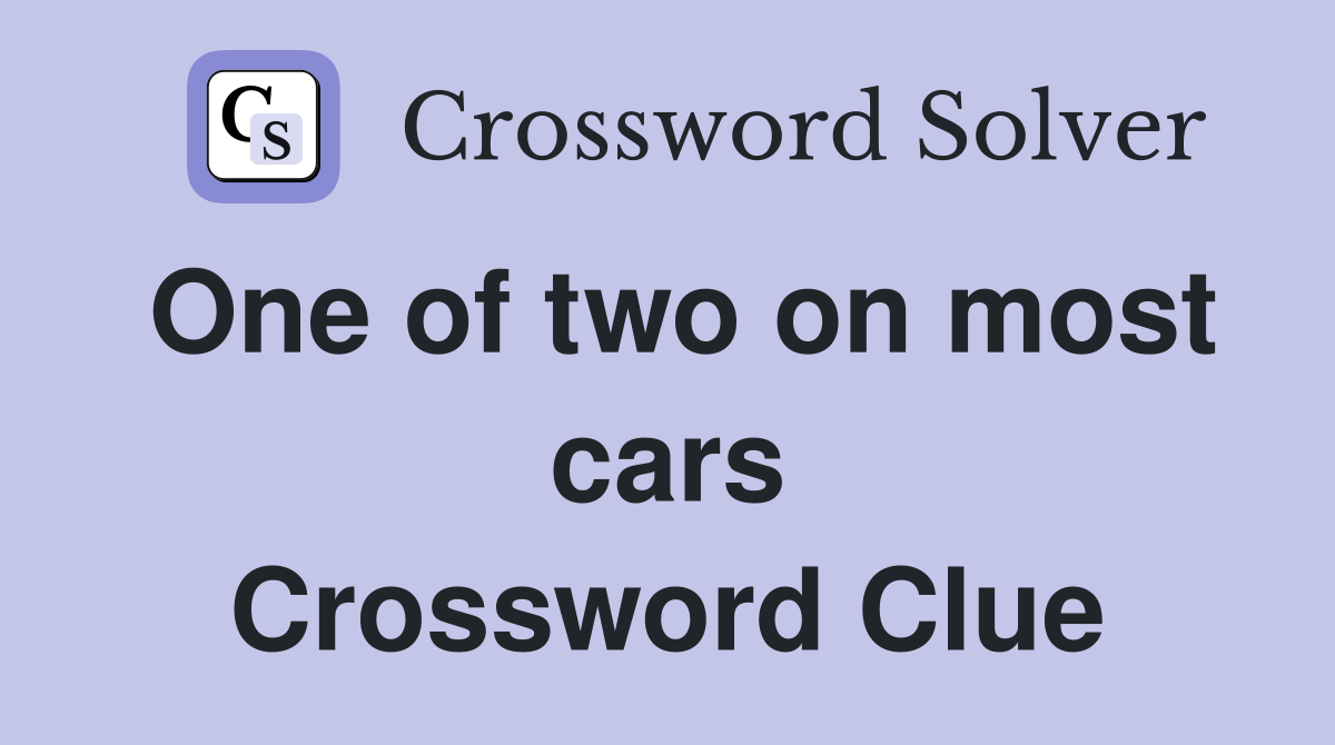 One of two on most cars Crossword Clue