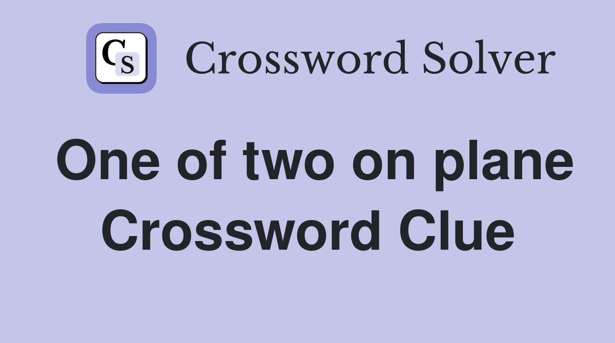 One of two on plane Crossword Clue