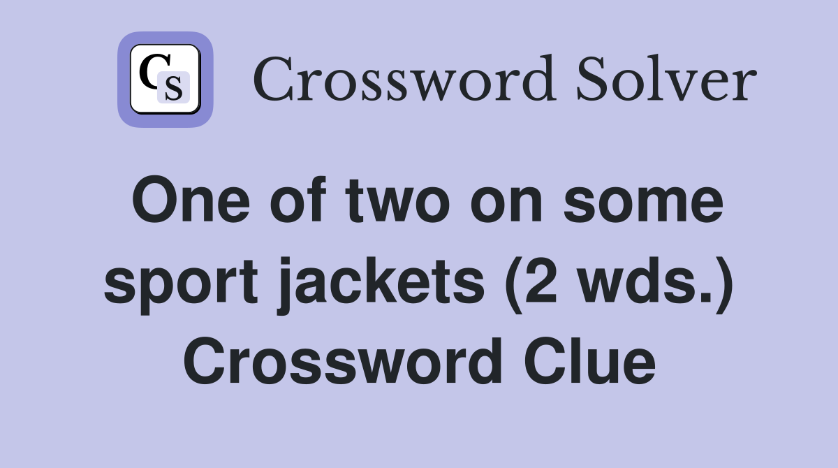 One of two on some sport jackets (2 wds.) Crossword Clue