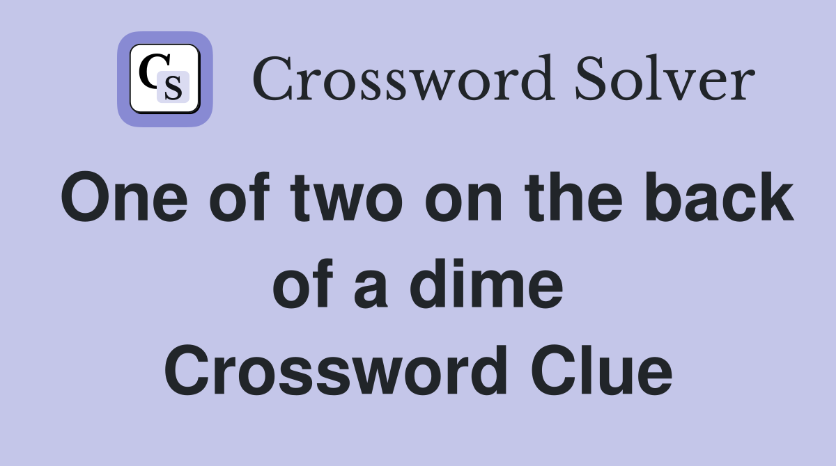 One of two on the back of a dime Crossword Clue