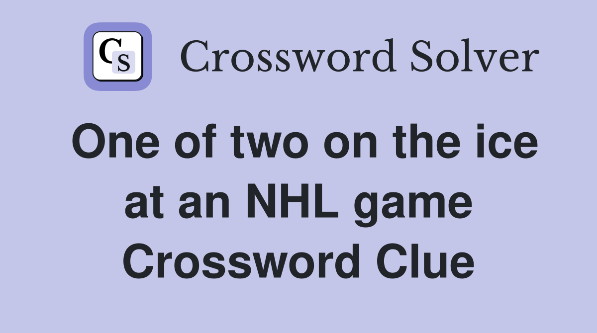 One of two on the ice at an NHL game Crossword Clue