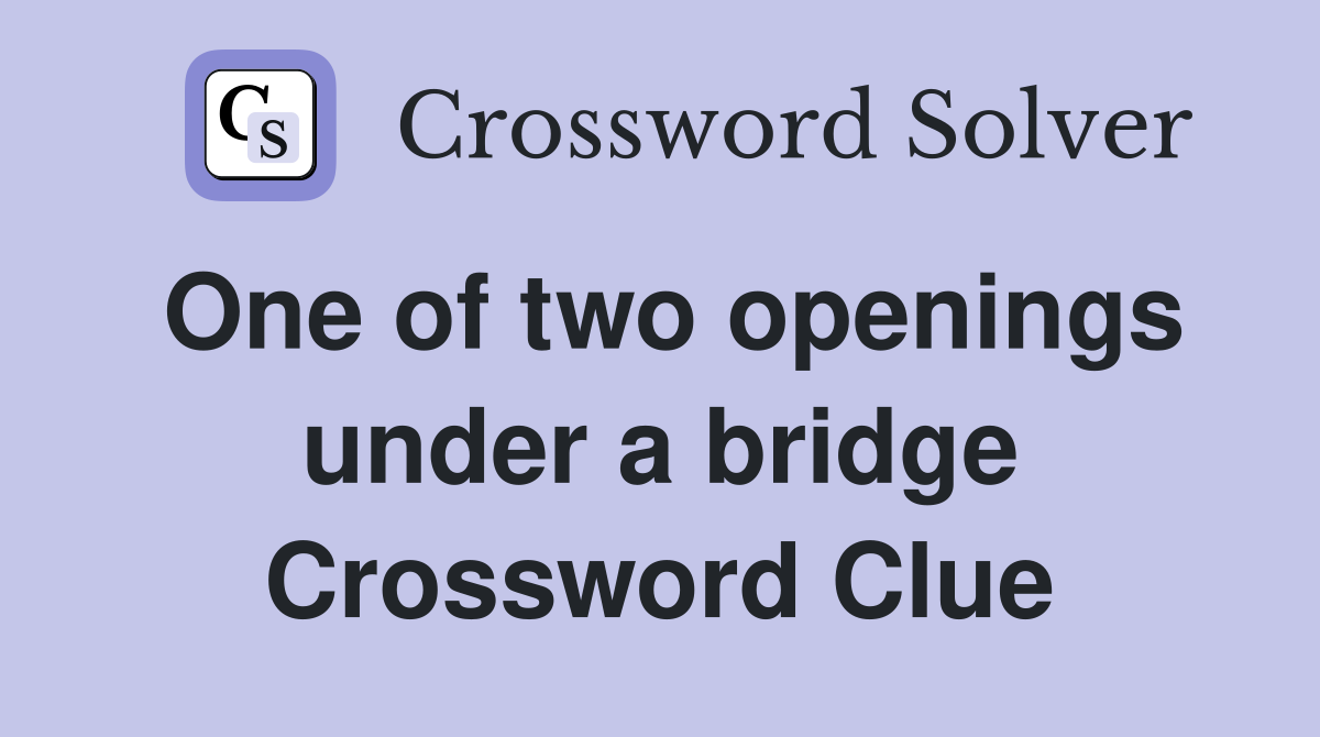 One of two openings under a bridge Crossword Clue