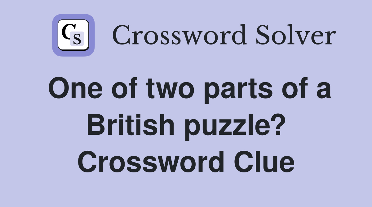 One of two parts of a British puzzle? Crossword Clue