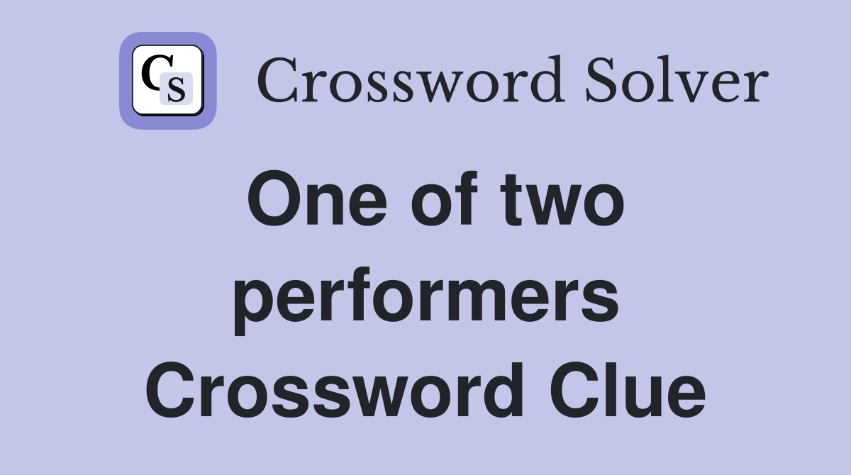 One of two performers Crossword Clue
