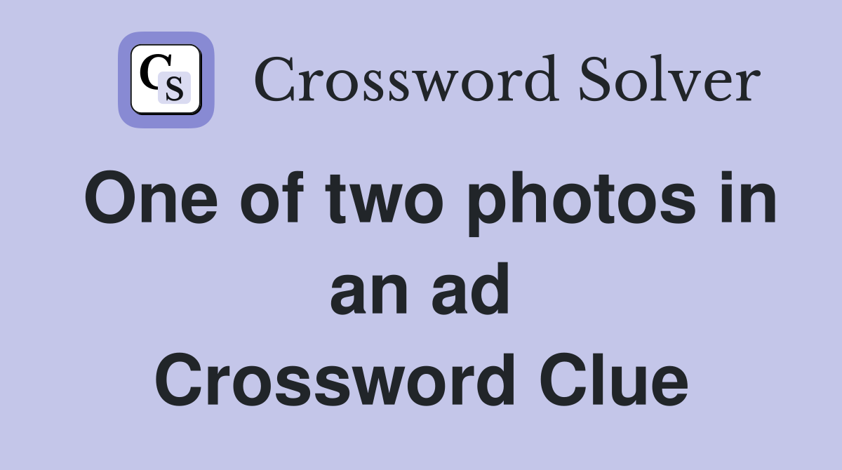 One of two photos in an ad Crossword Clue