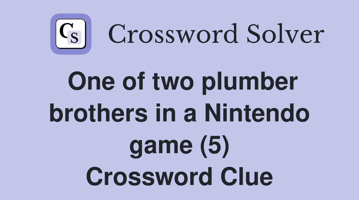 One of two plumber brothers in a Nintendo game (5) Crossword Clue