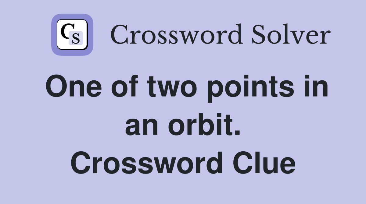 One of two points in an orbit. Crossword Clue