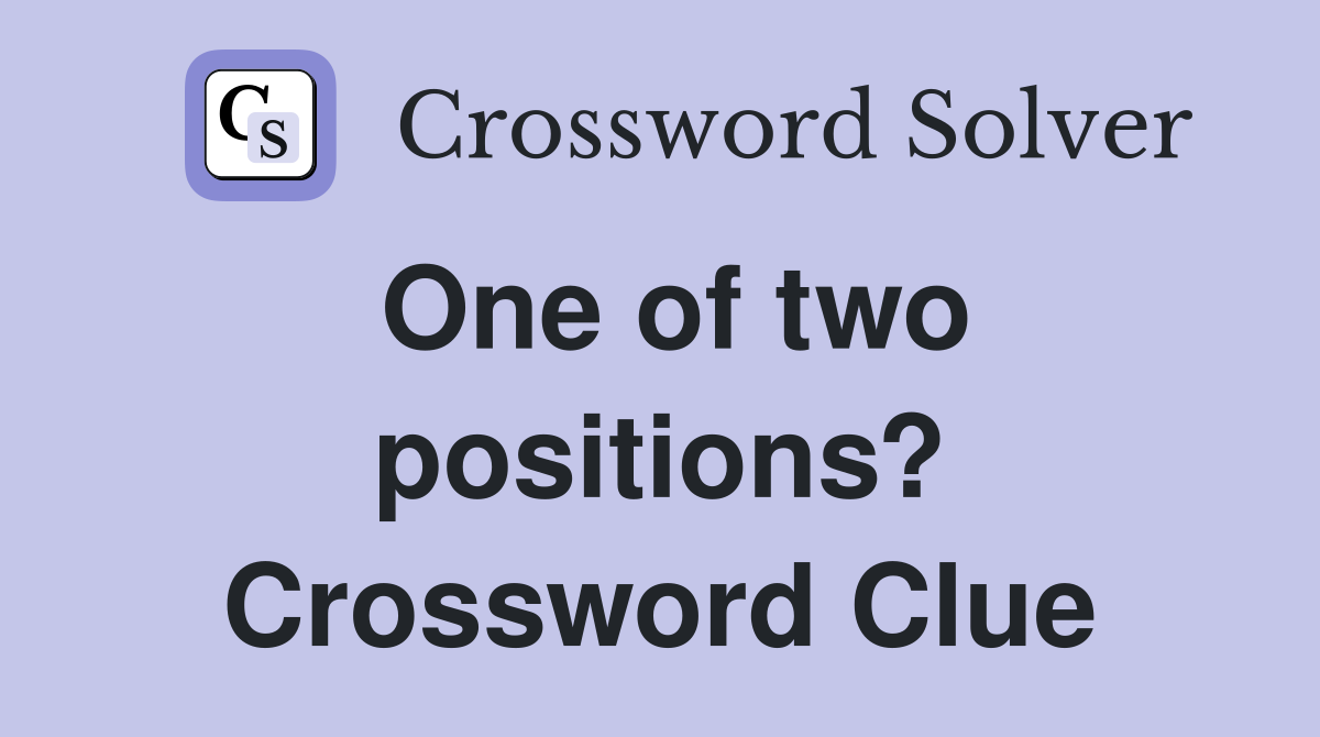 One of two positions? Crossword Clue