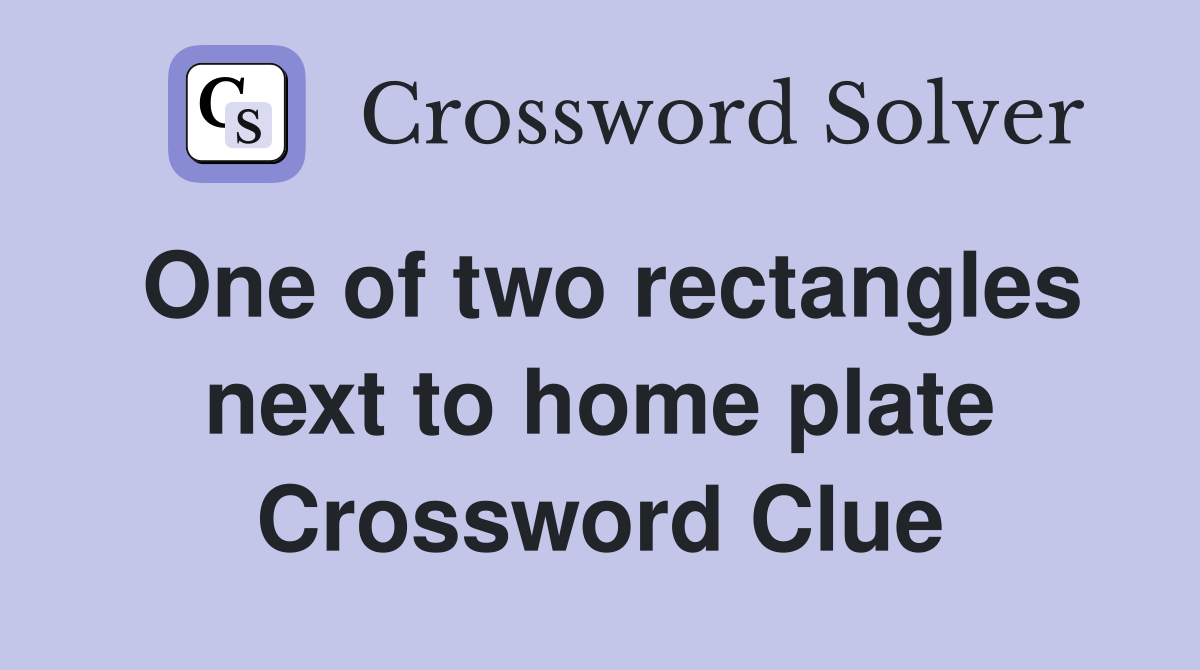 One of two rectangles next to home plate Crossword Clue