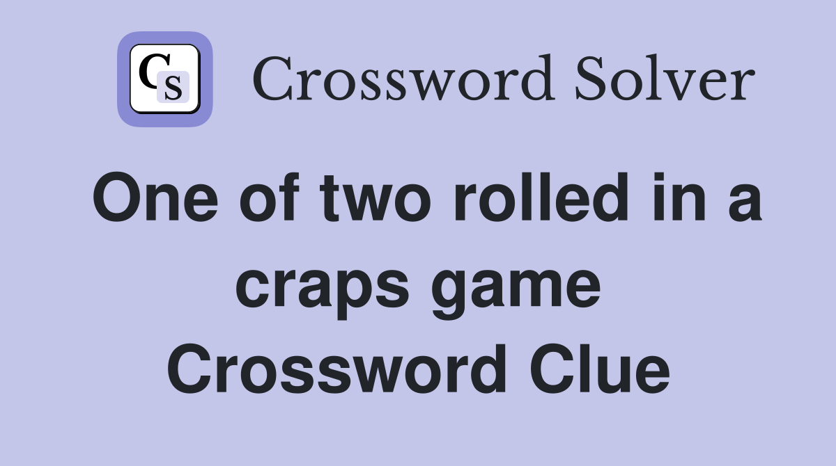 One of two rolled in a craps game Crossword Clue