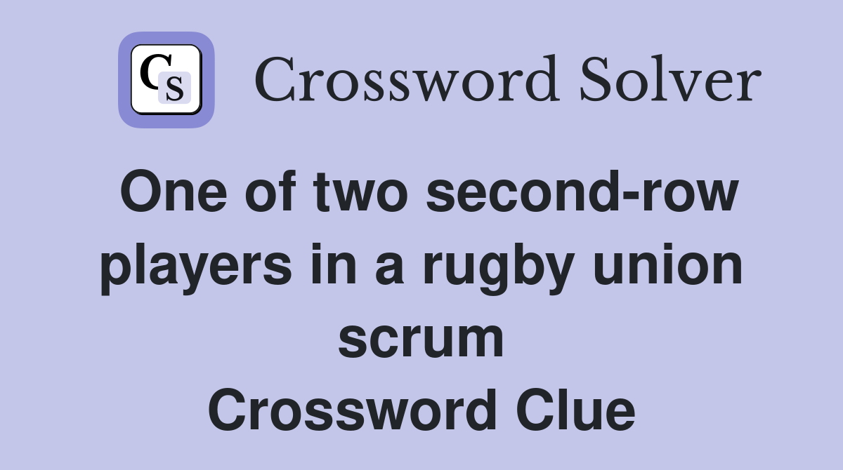One of two second-row players in a rugby union scrum Crossword Clue