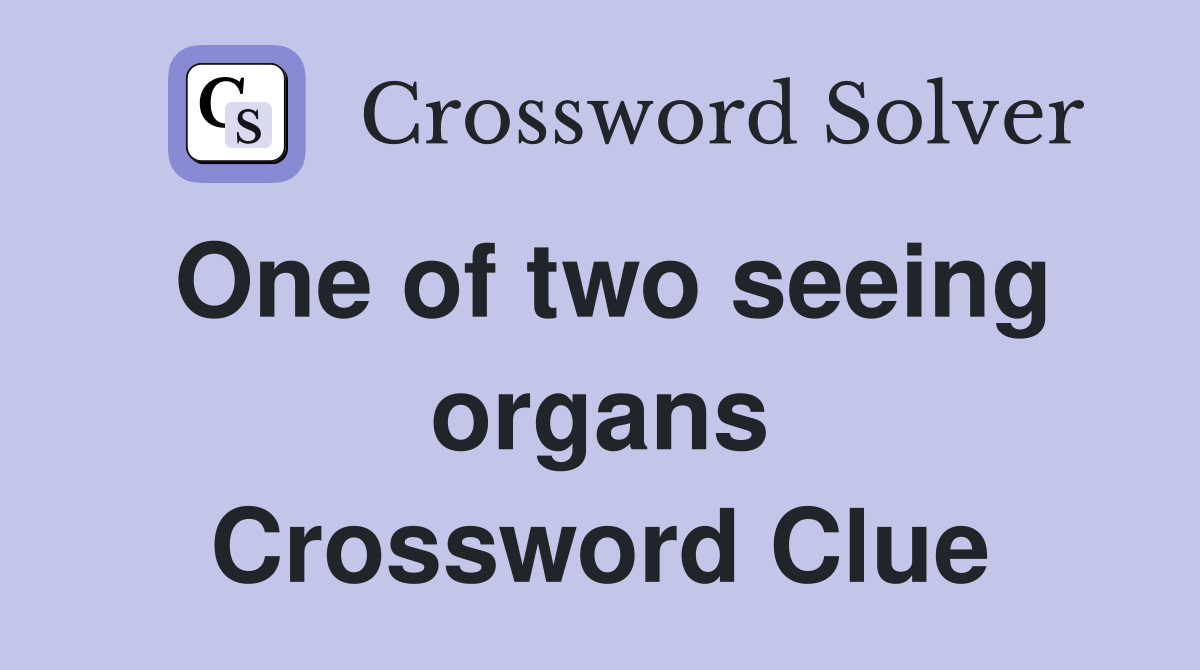 One of two seeing organs Crossword Clue