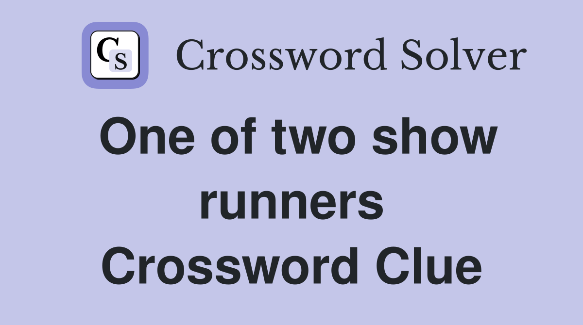 One of two show runners Crossword Clue