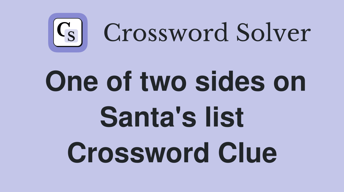 One of two sides on Santa's list Crossword Clue