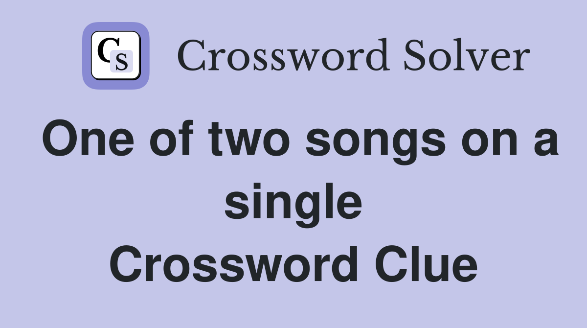 One of two songs on a single Crossword Clue