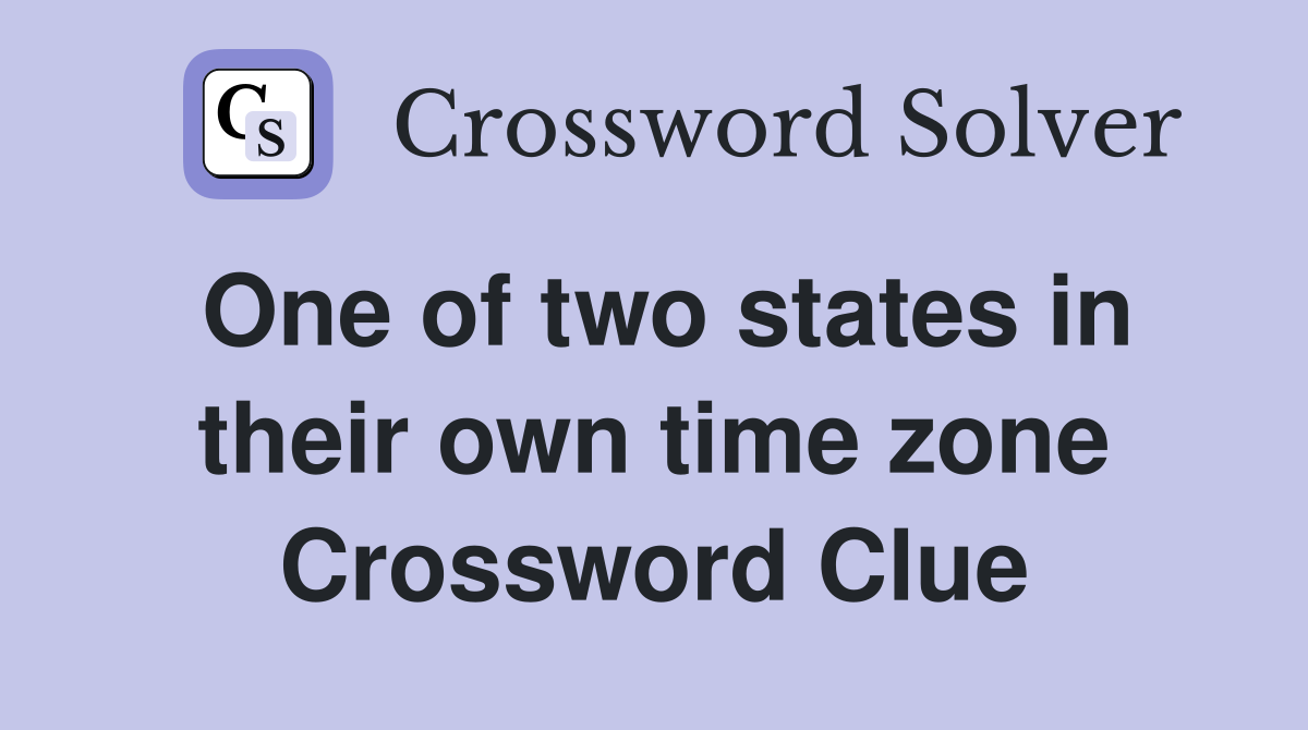 One of two states in their own time zone Crossword Clue