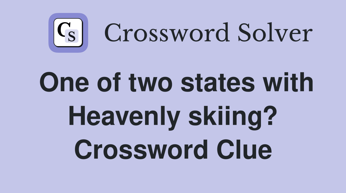 One of two states with Heavenly skiing? Crossword Clue