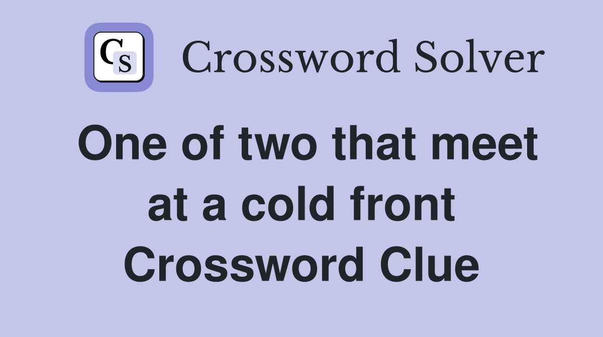 One of two that meet at a cold front Crossword Clue