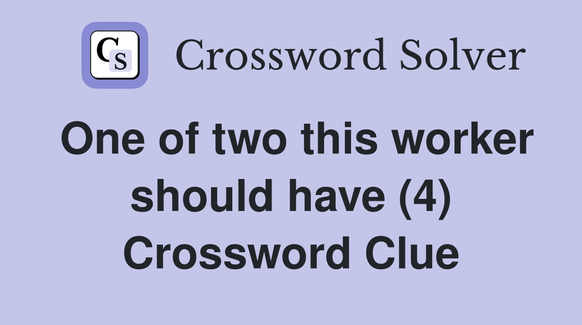 One of two this worker should have (4) Crossword Clue