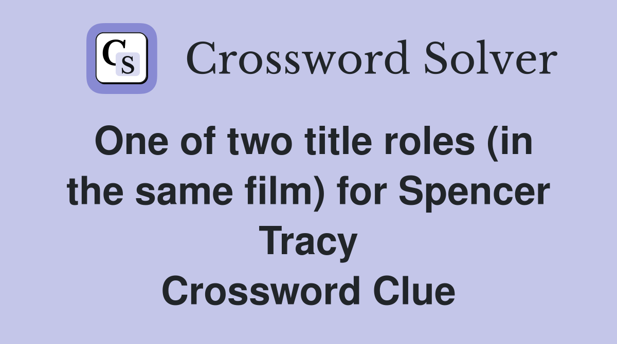 One of two title roles (in the same film) for Spencer Tracy Crossword Clue