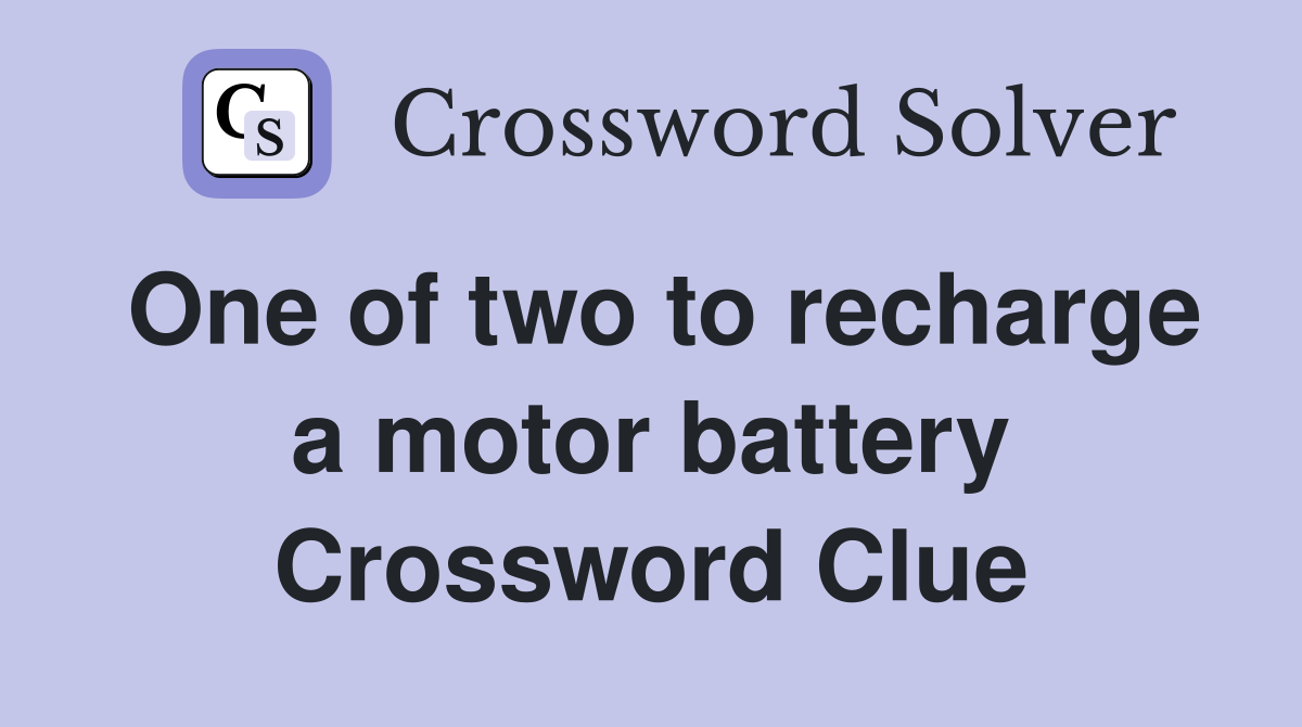 One of two to recharge a motor battery Crossword Clue