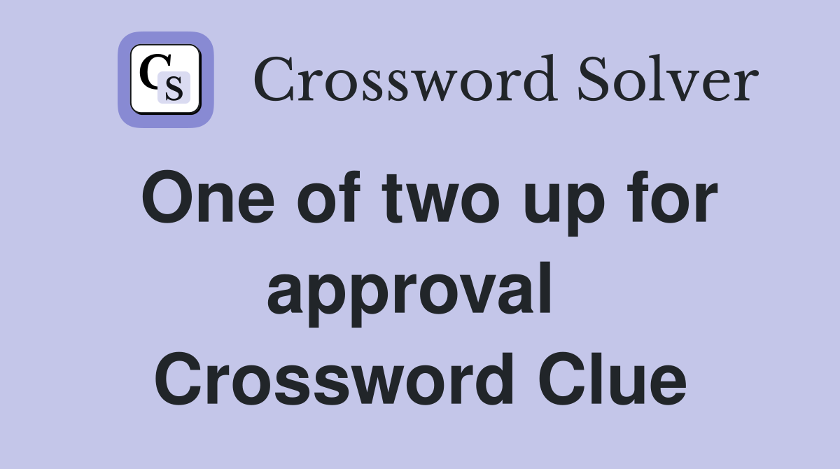 One of two up for approval  Crossword Clue