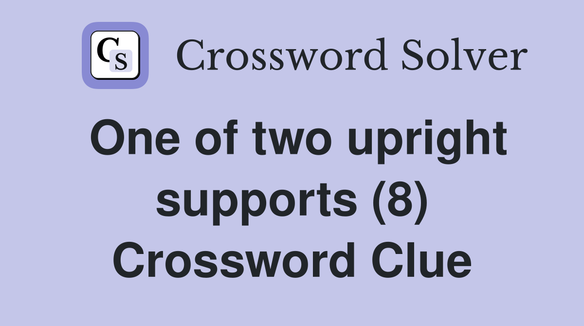 One of two upright supports (8) Crossword Clue