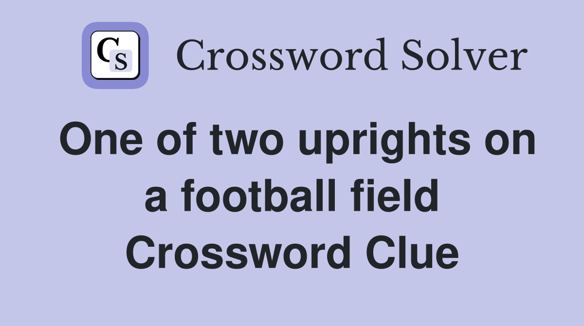 One of two uprights on a football field Crossword Clue