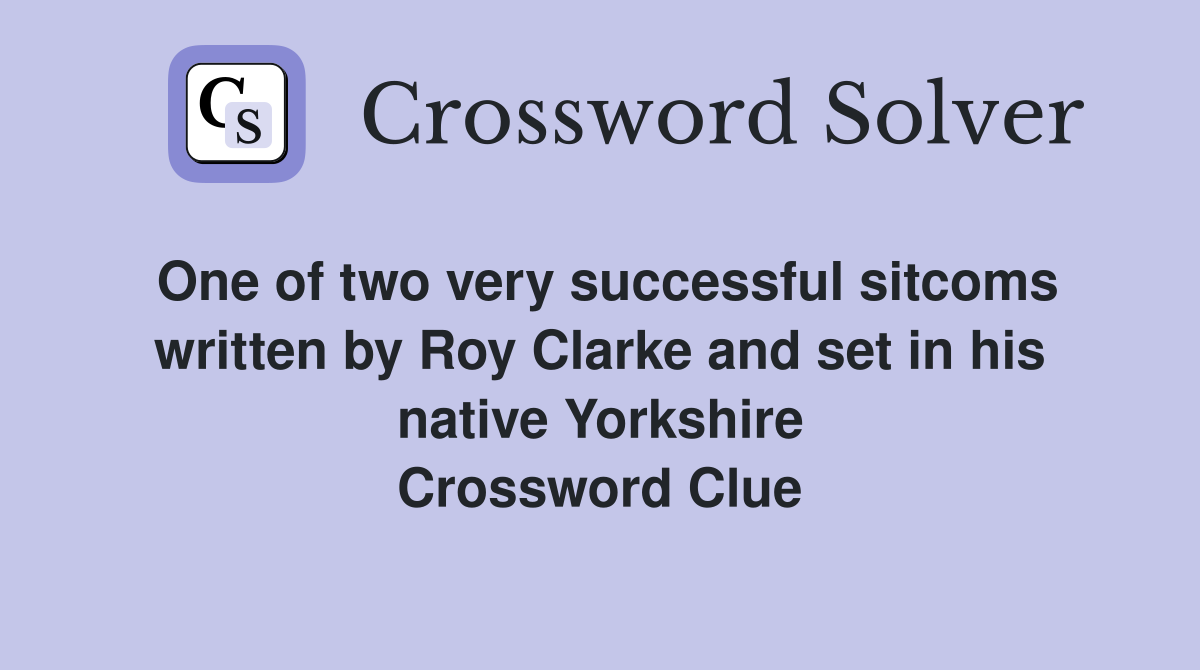 One of two very successful sitcoms written by Roy Clarke and set in his native Yorkshire Crossword Clue