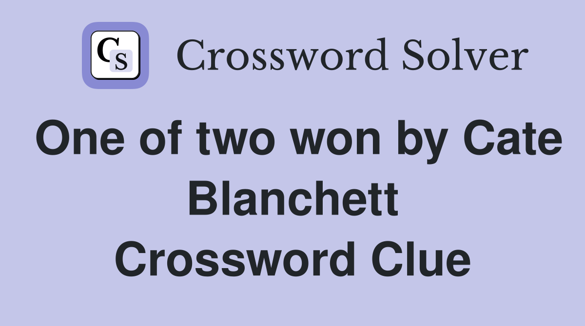 One of two won by Cate Blanchett Crossword Clue