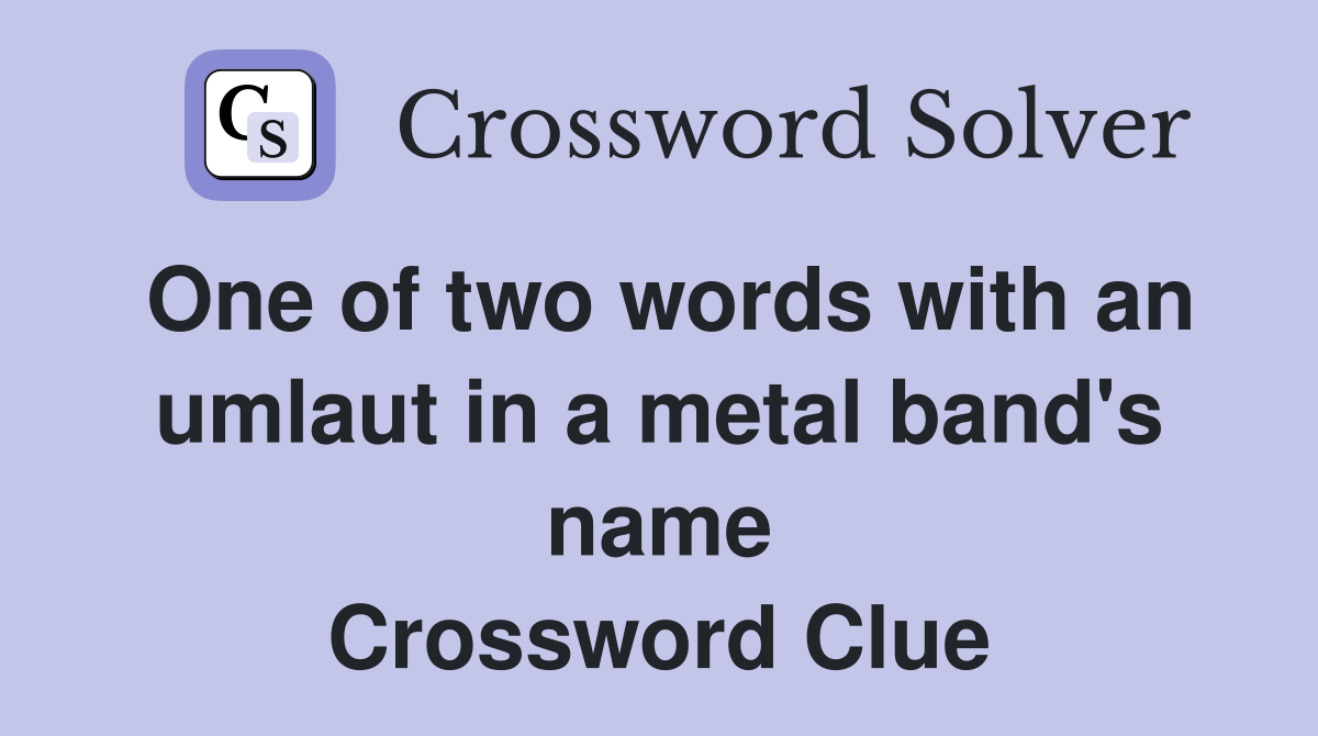 One of two words with an umlaut in a metal band's name Crossword Clue