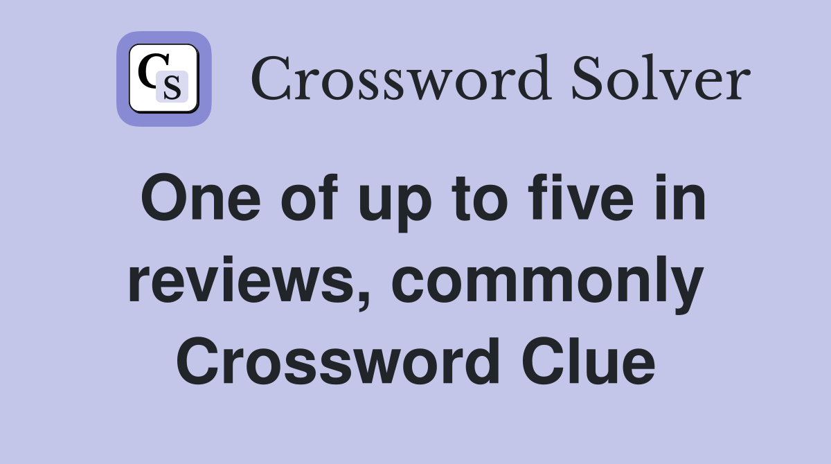 One of up to five in reviews, commonly Crossword Clue