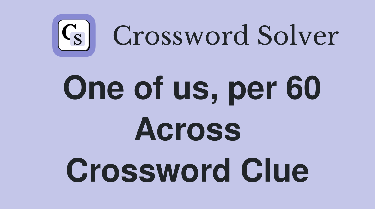 One of us, per 60 Across Crossword Clue